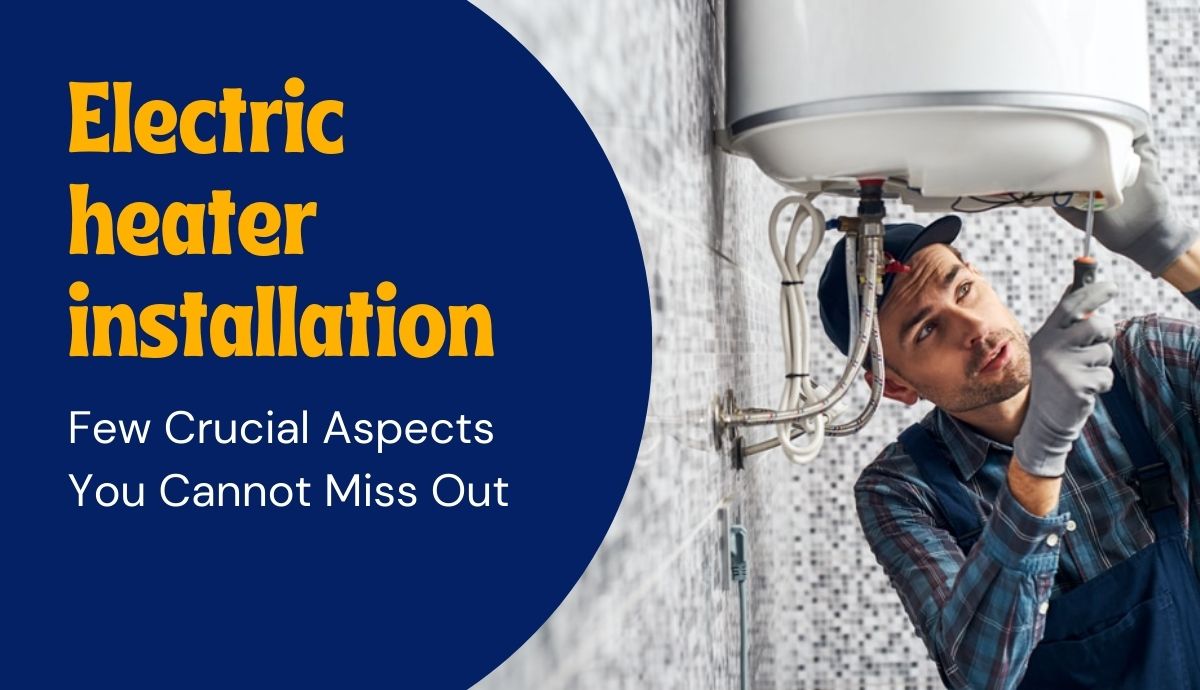 Electric heater installation – few crucial aspects you cannot miss out